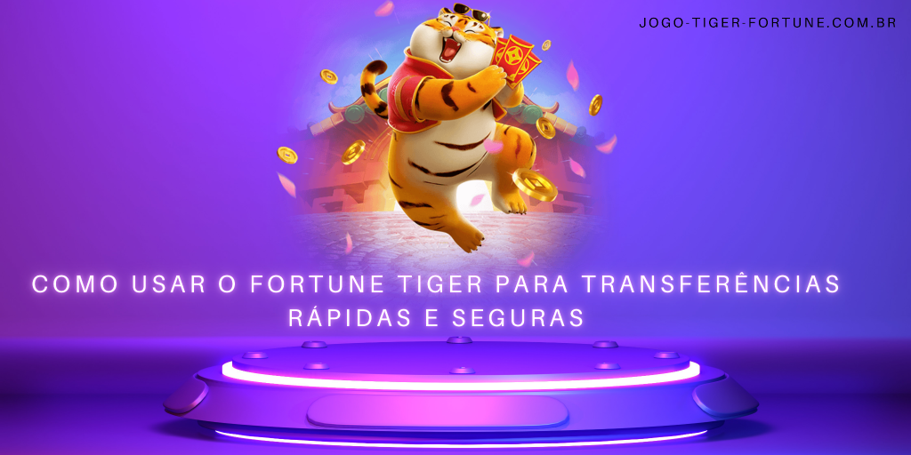 Como transferir o dinheiro do Fortune Tiger?