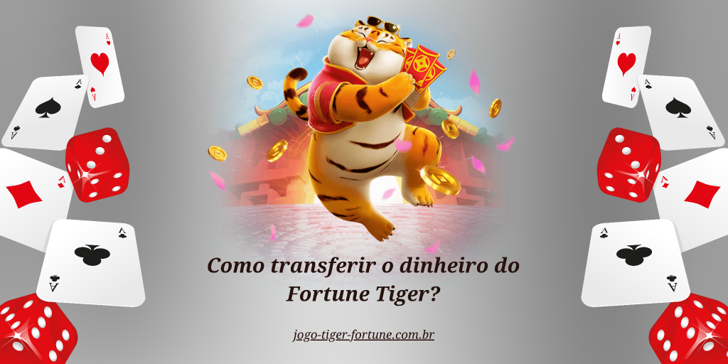 Como transferir o dinheiro do Fortune Tiger?